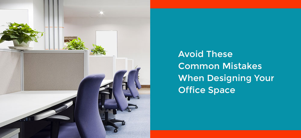 Avoid These Common Mistakes When Designing Your Office Space