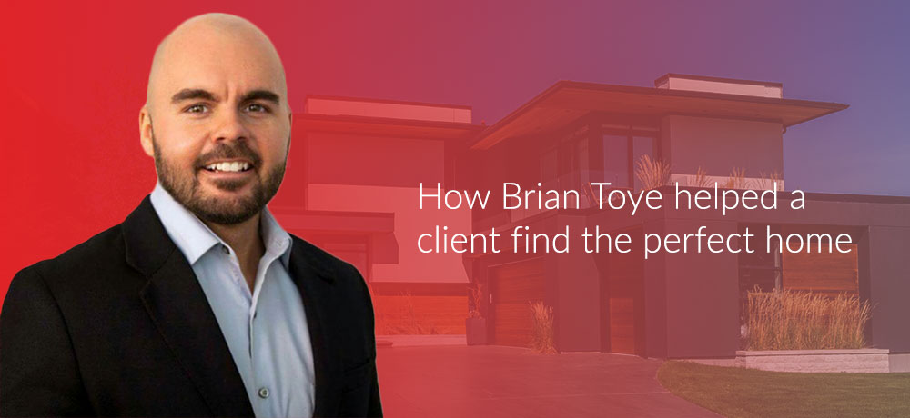 How Brian Toye helped a client find the perfect home