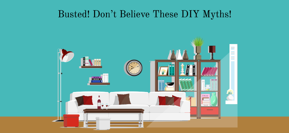 Busted! Don’t Believe These DIY Myths!