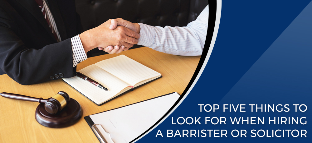 Top Five Things To Look For When Hiring a Barrister or Solicitor