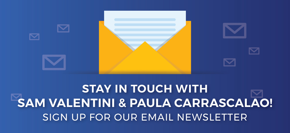 Stay In Touch With Sam Valentini & Paula Carrascalao!