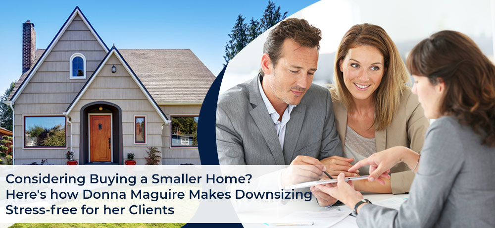 Considering Buying a Smaller Home? Here's how Donna Maguire Makes Downsizing Stress-free for her Clients