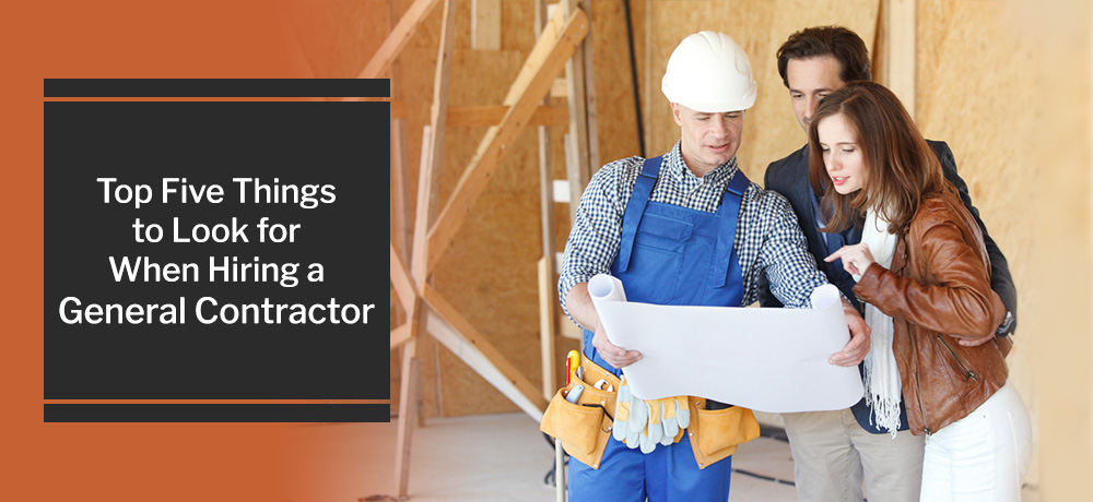 Top Five Things to Look for When Hiring a General Contractor