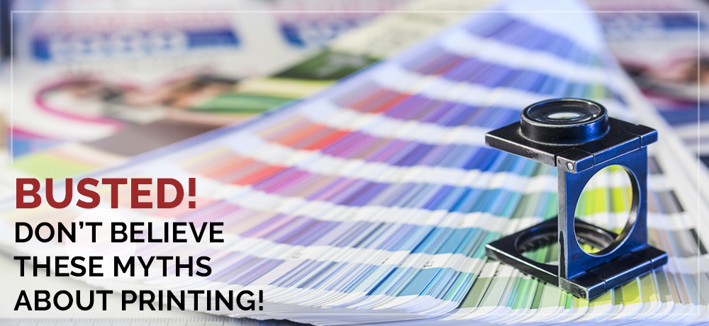 Busted! Don’t Believe These Myths About Printing!