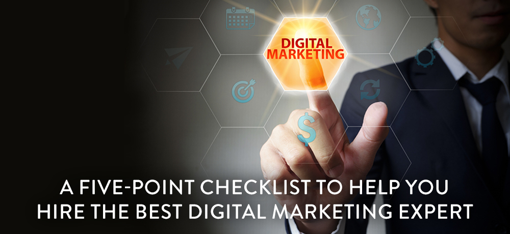 A Five-Point Checklist to Help You Hire the Best Digital Marketing Expert