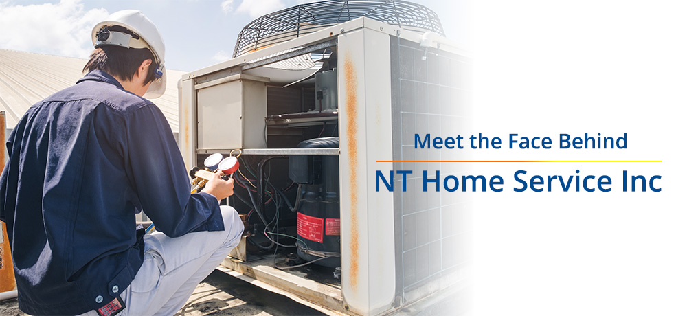 Meet the Face Behind NT Home Service Inc.