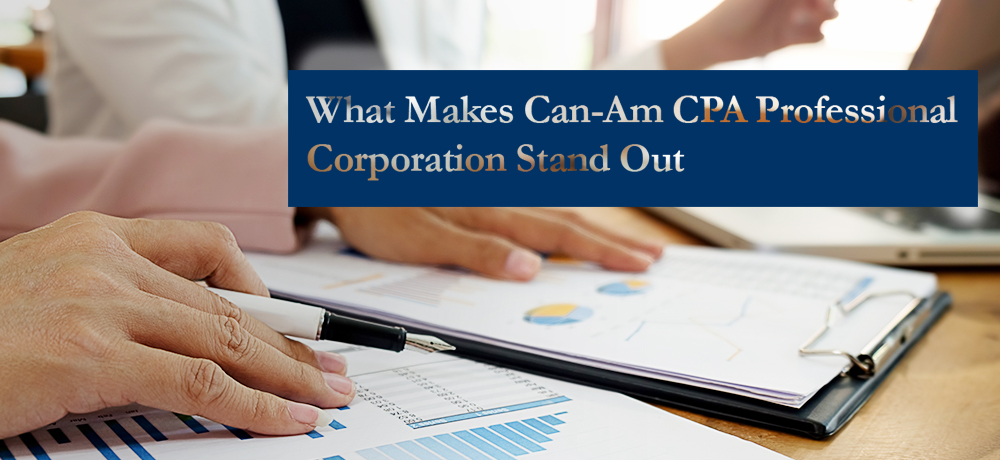 What Makes Can-Am CPA Professional Corporation Stand Out