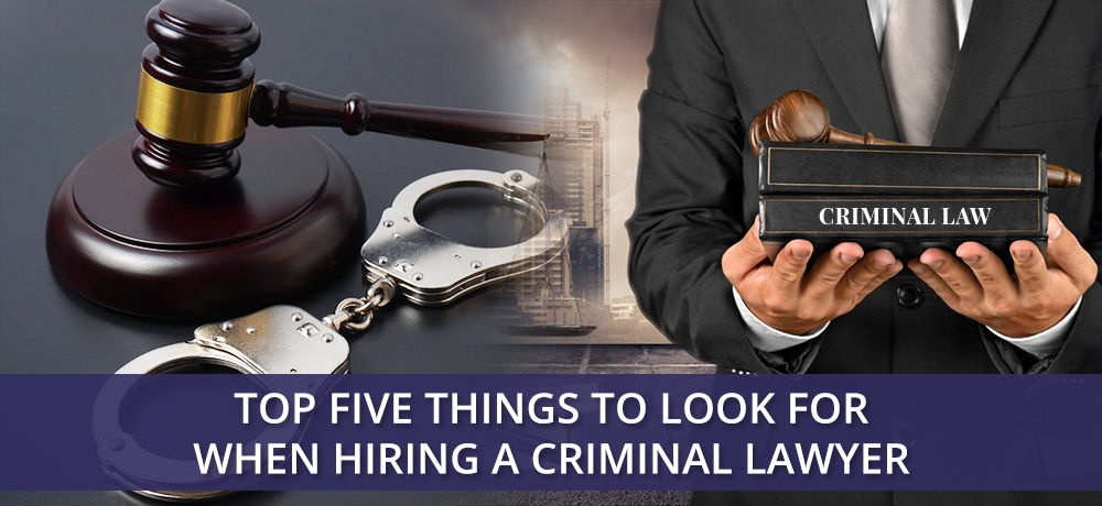 Top Five Things to Look For When Hiring a Criminal Lawyer