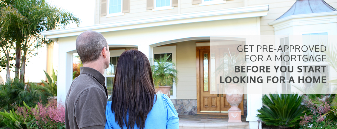 Get Pre-approved For A Mortgage Before You Start Looking For A Home