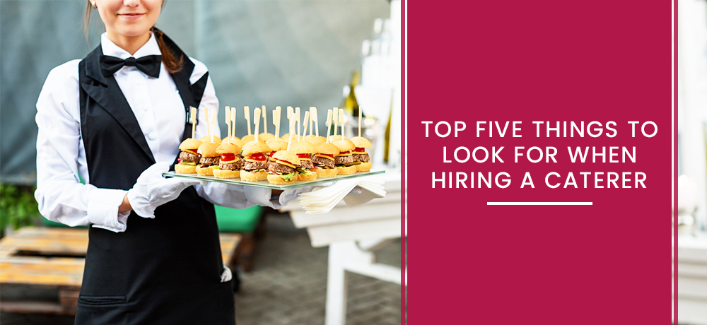 Top Five Things to Look For When Hiring a Caterer