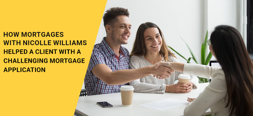 How Mortgages with Nicole Williams and Team Quick Equity.ca Helped A Client With A Challenging Mortgage Application