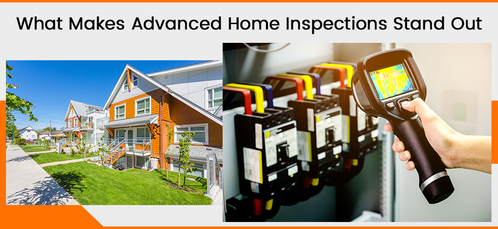 What Makes Advanced Home Inspections Stand Out