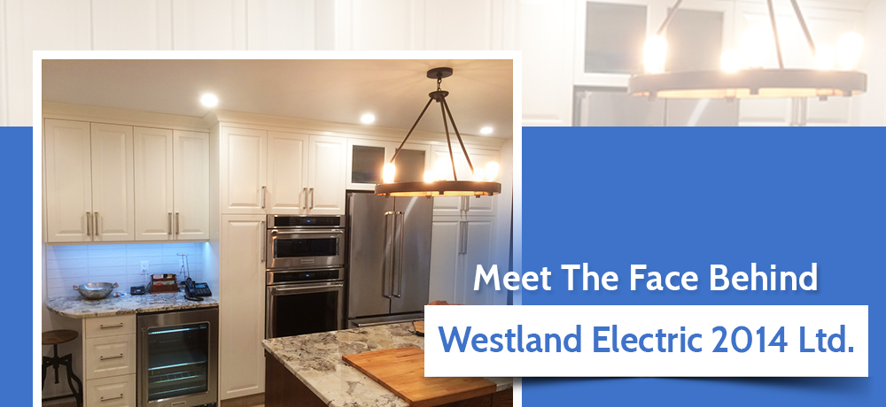 Meet The Face Behind Westland Electric 2014 Ltd.